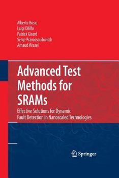 Paperback Advanced Test Methods for Srams: Effective Solutions for Dynamic Fault Detection in Nanoscaled Technologies Book