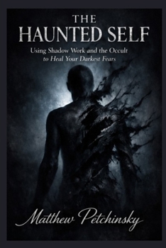 Paperback The Haunted Self: Using Shadow Work and the Occult to Heal Your Darkest Fears Book