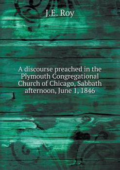 Paperback A discourse preached in the Plymouth Congregational Church of Chicago, Sabbath afternoon, June 1, 1846 Book