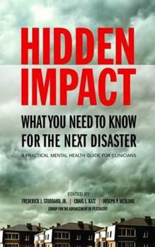 Paperback Hidden Impact: What You Need to Know for the Next Disaster: A Practical Mental Health Guide for Clinicians Book