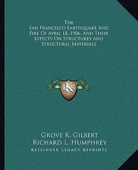 Paperback The San Francisco Earthquake And Fire Of April 18, 1906, And Their Effects On Structures And Structural Materials Book