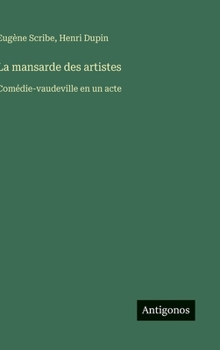 Hardcover La mansarde des artistes: Comédie-vaudeville en un acte [French] Book