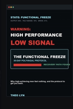 Paperback The Functional Freeze: Why High-Achieving Men Feel Nothing, and the 30-Day Polyvagal Protocol to Get You Back Book