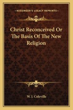 Paperback Christ Reconceived Or The Basis Of The New Religion Book