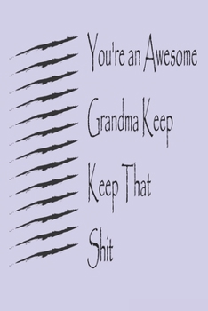 Paperback You're an Awesome Grandma Keep That Shit. best gift Birthday/Valentine's Day/Anniversary for friendS, FAMILY Notebook, Journal: 'lined Notebook / jour Book