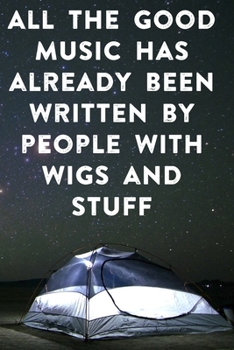 All the good music has already by people with wigs and stuff: Lined Notebook / Journal Gift, 100 Pages, 6x9, Soft Cover, Matte Finish Inspirational Quotes Journal, Notebook, Diary, Composition Book