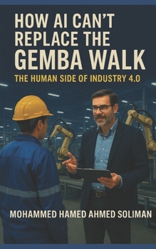 Paperback How AI Can't Replace the Gemba Walk: The Human Side of Industry 4.0 Book