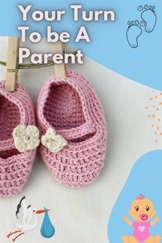 Paperback Your Turn To be A Parent: How To Be a Good Parent - for new parents Book