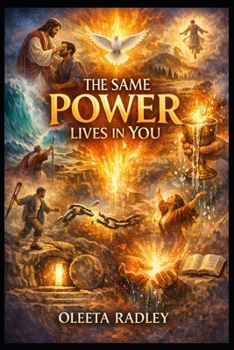 THE SAME POWER LIVES IN YOU: Biblical Healing, Miracles, Faith, Restoration & The Overflowing Life — A Scripture-Filled Journey Into the Living Power of God Available to Every Believer Today