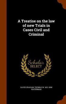 Hardcover A Treatise on the law of new Trials in Cases Civil and Criminal Book
