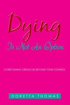 Paperback Dying Is Not an Option: Overcoming Obstacles Beyond Your Control Book