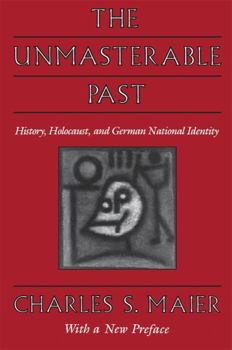 Paperback The Unmasterable Past: History, Holocaust, and German National Identity, with a New Preface Book