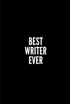 BEST WRITER EVER: 6x9 Lined Blank Funny Notebook/Journal/Diary , 100 pages, Sarcastic Joke, Humor Journal, original gag gift Gift For ... ,perfect appreciation gag gift for writer