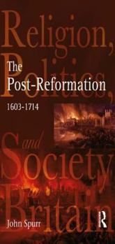 Paperback The Post-Reformation: Religion, Politics and Society in Britain, 1603-1714 Book