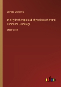 Paperback Die Hydrotherapie auf physiologischer und klinischer Grundlage: Erster Band [German] Book