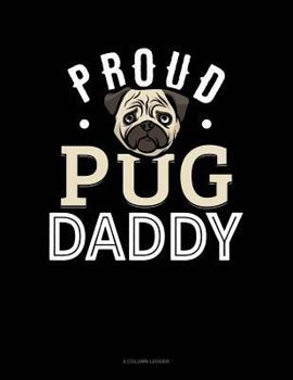Paperback Proud Pug Daddy: 4 Column Ledger Book