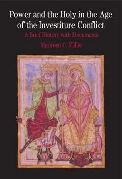 Power and the Holy in the Age of the Investiture Conflict: A Brief History with Documents (The Bedford Series in History and Culture)