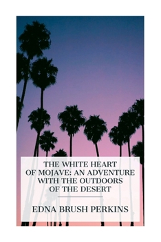 Paperback The White Heart of Mojave: An Adventure with the Outdoors of the Desert Book