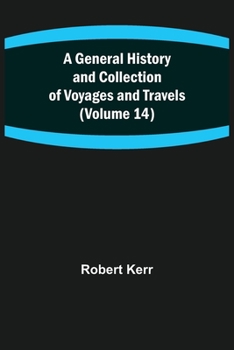 Paperback A General History and Collection of Voyages and Travels (Volume 14) Book