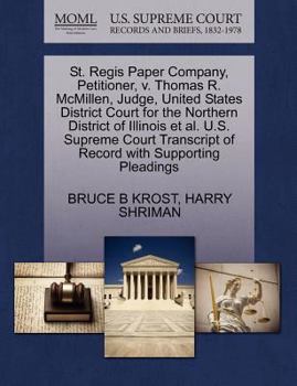 Paperback St. Regis Paper Company, Petitioner, V. Thomas R. McMillen, Judge, United States District Court for the Northern District of Illinois Et Al. U.S. Supr Book