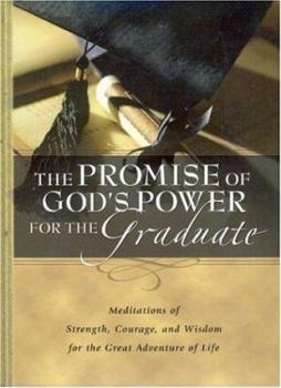 Hardcover The Promise of God's Power for the Graduate: Meditations of Strength, Courage, and Wisdom for the Great Adventure of Life Book