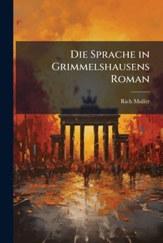 Die Sprache in Grimmelshausens Roman Der Abenteuerliche Simplicissimus., Volume 1...