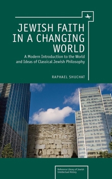 Paperback Jewish Faith in a Changing World: A Modern Introduction to the World and Ideas of Classical Jewish Philosophy Book