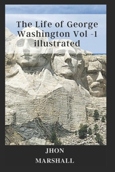 The Life of George Washington Vol -1 illustrated