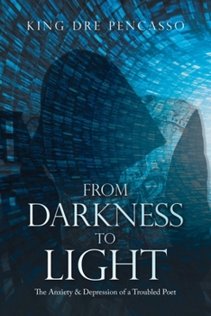 Paperback From Darkness to Light: The Anxiety & Depression of a Troubled Poet Book