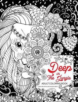 Deep in the Jungle : Adult Coloring Book (Zen and Doodle Design of Panda, Bear, Tiger, Raccoon and Friend in the Forest)
