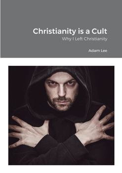 Paperback Christianity is a Cult: Why I Left Christianity Book