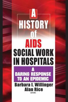 Hardcover A History of AIDS Social Work in Hospitals: A Daring Response to an Epidemic Book