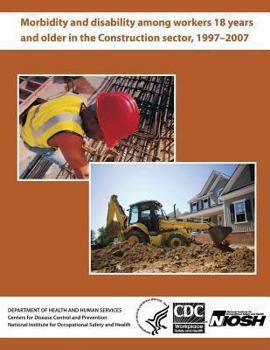 Paperback Morbidity and Disability Among Workers 18 Years and Older in the Construction Sector, 1997 - 2007 Book