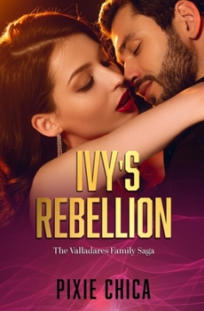 Ivy's Rebellion - Book #3 of the Valladares Family Saga