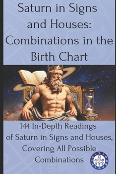Paperback Saturn in Signs and Houses: Combinations in the Birth Chart: 144 In-Depth Readings of Saturn in Signs and Houses, Covering All Possible Combinations Book