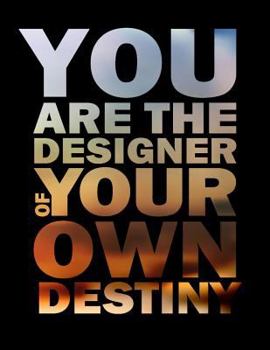 Paperback You Are The Designer of Your Own Destiny: Inspirational & Motivational Journal to Write In - Notebook - Diary - Lined (8.5 x 11 Large 120 Pages) Book