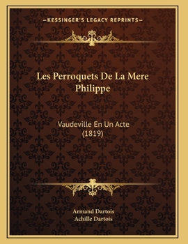 Paperback Les Perroquets De La Mere Philippe: Vaudeville En Un Acte (1819) [French] Book