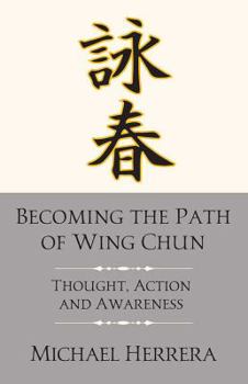 Paperback Becoming the Path of Wing Chun: Thought, Action and Awareness Book