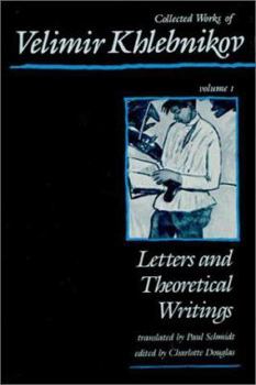 Hardcover Collected Works of Velimir Khlebnikov, Volume I: Letters and Theoretical Writings Book