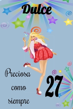 dulce 27 preciosa como siempre, Divertido Libro de Cumpleaños Que se Puede Utilizar como un Diario o Cuaderno de notas: cuaderno unicornio,mejor regalo de Cumpleaños  para chicas (Spanish Edition)