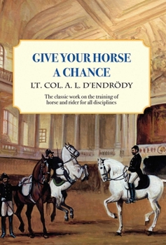 Paperback Give Your Horse a Chance: A Classic Work on the Training of Horse and Rider Book