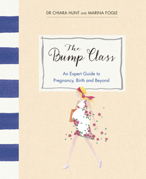 Hardcover The Bump Class: An Expert Guide to Pregnancy, Birth and Beyond Book