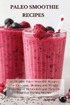 Paperback Paleo Smoothie Recipes: 120 Healthy Paleo Smoothie Recipes for Detoxing, Alkalizing and Weight Loss: Boost Metabolism and Turn On Your Fat Burning Mac Book