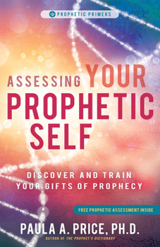 Paperback Assessing Your Prophetic Self: Discover and Train Your Gifts of Prophecy Book