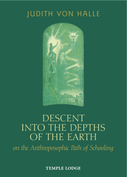 Hardcover Descent Into the Depths of the Earth on the Anthroposophic Path of Schooling Book