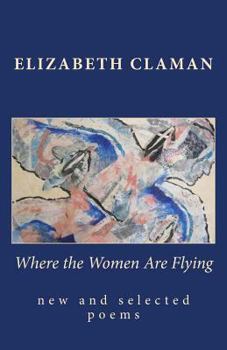 Paperback Where the Women Are Flying: new and selected poems Book