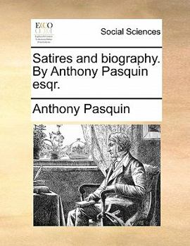 Paperback Satires and Biography. by Anthony Pasquin Esqr. Book