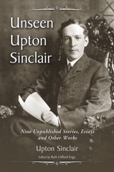 Paperback Unseen Upton Sinclair: Nine Unpublished Stories, Essays and Other Works Book