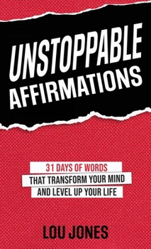 Hardcover Unstoppable Affirmations: 31 Days of Words That Transform Your Mind and Level Up Your Life Book