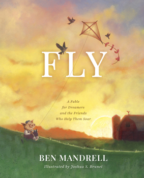 Hardcover Fly: A Fable for Dreamers and the Friends Who Help Them Soar Book